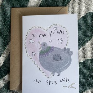 “ I love you more than floor chips”